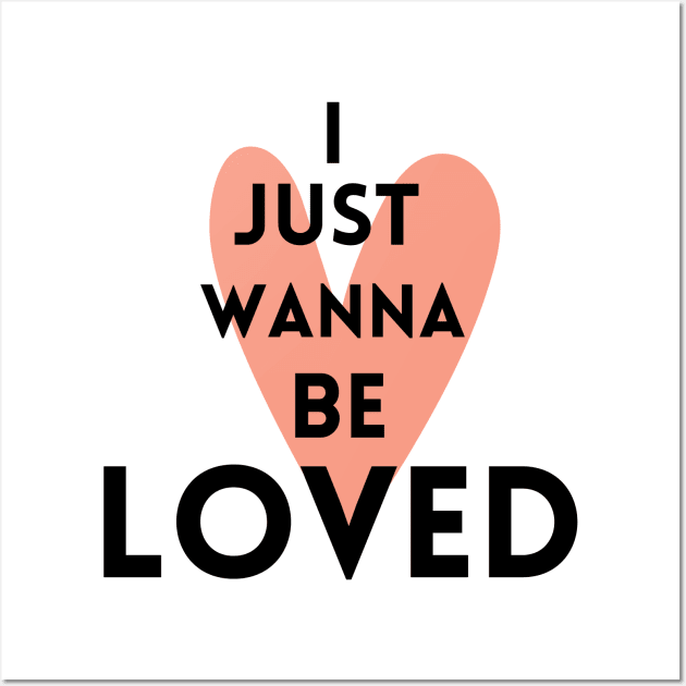 I just wanna be loved quote Wall Art by Maroon55